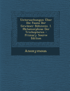 Untersuchungen Uber Die Fauna Der Gewasser Bohmens. I. Metamorphose Der Trichopteren