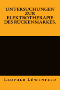 Untersuchungen Zur Elektrotherapie Des Ruckenmarkes.: Originalausgabe Von 1883