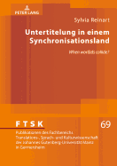 Untertitelung in einem Synchronisationsland: When wor(l)ds collide?