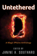 Untethered: A Magic iPhone Anthology