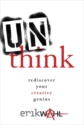 Unthink: Rediscover Your Creative Genius - Wahl, Erik