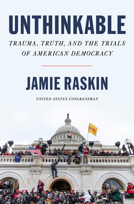 Unthinkable: Trauma, Truth, and the Trials of American Democracy - Raskin, Jamie