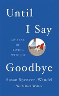 Until I Say Good-Bye: My Year of Living With Joy