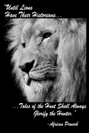 Until Lions Have Their Historians Tales Of The Hunt Shall Always Glorify The Hunter African Proverb: Black Softcover Note Book Diary - Lined Writing Journal Notebook - Pocket Sized - 200 Pages