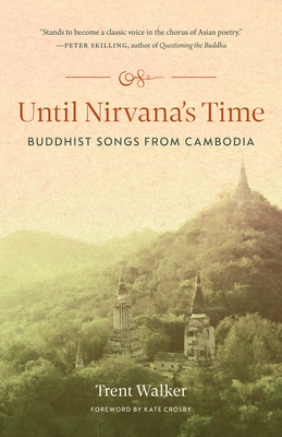 Until Nirvana's Time: Buddhist Songs from Cambodia - Walker, Trent, and Crosby, Kate (Foreword by)