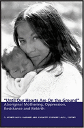 Until Our Hearts Are on the Ground: Aboriginal Mothering, Oppression, Resistance and Rebirth