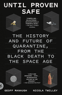 Until Proven Safe: The History and Future of Quarantine, from the Black Death to the Space Age