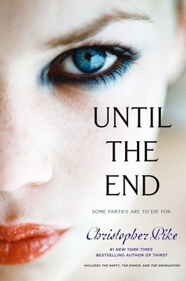 Until the End: The Party; The Dance; The Graduation - Pike, Christopher