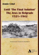 Until "The Final Solution": The Jews in Belgrade 1521-1942