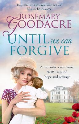 Until We Can Forgive: A romantic, engrossing WWI saga of hope and courage - Goodacre, Rosemary