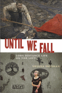 Until We Fall: Long Distance Life on the Left