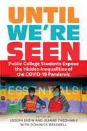 Until We're Seen: Public College Students Expose the Hidden Inequalities of the Covid-19 Pandemic