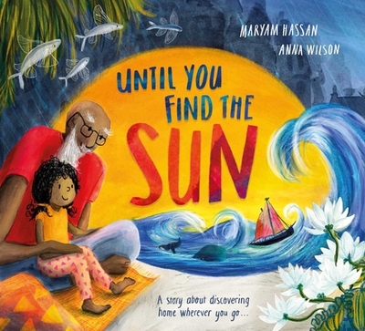Until You Find the Sun: A Story about Discovering Home Wherever You Go - Hassan, Maryam