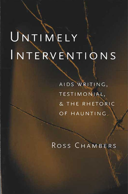 Untimely Interventions: AIDS Writing, Testimonial, and the Rhetoric of Haunting - Chambers, Leigh Ross