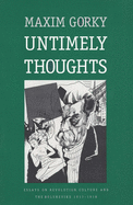 Untimely Thoughts: Essays on Revolution, Culture, and the Bolsheviks, 1917-1918 (Revised)