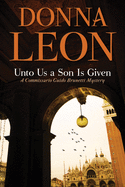 Unto Us a Son Is Given: A Commissario Guido Brunetti Mystery