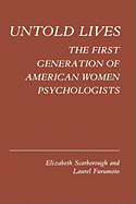 Untold Lives: The First Generation of American Women Psychologists