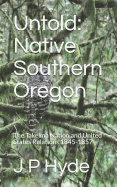 Untold: Native Southern Oregon: The Takelma Nation and United States Relations 1845-1857