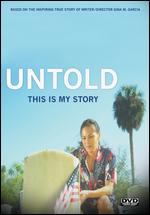 Untold: This Is My Story - Gina M. Garcia