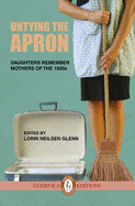 Untying the Apron: Daughters Remember Mothers of the 1950s Volume 4