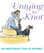 Untying the Knot: An Irreverent View of Divorce