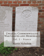 Unusual Commonwealth War Graves and Memorials: Vol. 2 - France