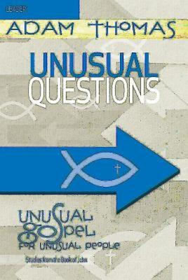Unusual Questions Leader Guide: Unusual Gospel for Unusual People - Studies from the Book of John - Thomas, Rev Adam
