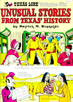 Unusual Stories from Texas' History - Reynolds, Patrick M