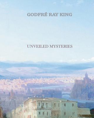 Unveiled Mysteries - King, Godfre Ray