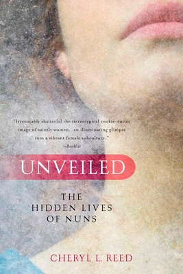 Unveiled: The Hidden Lives of Nuns - Reed, Cheryl L