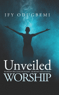 Unveiled Worship: Worship Precedes Wonders - Worship devotional