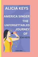 Unveiling Alicia Keys: Keys to success; The inspirational story of Alicia's rise