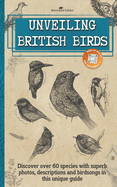 Unveiling British Birds: Discover over 60 garden birds and beyond with superb photos, descriptions and QRcodes for birdsong in this unique bird book