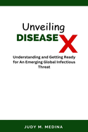 Unveiling Disease X: Understanding and Getting Ready for an Emerging Global Infectious Threat