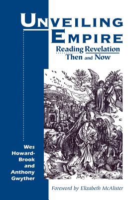 Unveiling Empire: Reading Revelation Then and Now (Bible & Liberation) - Howard-Brook, Wes, and Gwyther, Anthony