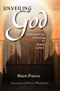 Unveiling God:: Contextualizing Christology for Islamic Culture