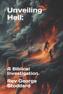 Unveiling Hell: : A Biblical Investigation