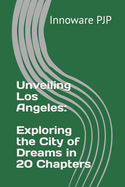 Unveiling Los Angeles: Exploring the City of Dreams in 20 Chapters