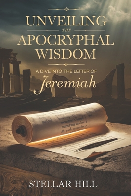 Unveiling the Apocryphal Wisdom: A Dive into the Letter of Jeremiah - Hill, Stellar