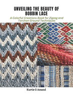 Unveiling the Beauty of Bobbin Lace: A Colorful Creations Book for Zigzag and Torchon Ground Techniques