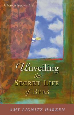 Unveiling the Secret Life of Bees - Lignitz Harken, Amy, Rev.
