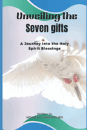 Unveiling the Seven Gifts: A Journey Into the Holy Spirit Blessings