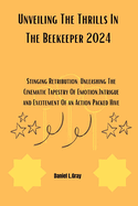 Unveiling The Thrills In The Beekeeper 2024: Stinging Retribution: Unleashing The Cinematic Tapestry Of Emotion, Intrigue and Excitement Of an Action Packed Hive