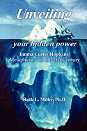 Unveiling Your Hidden Power: Emma Curtis Hopkins Metaphysics for the 21st Century