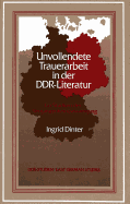 Unvollendete Trauerarbeit in Der Ddr-Literatur: Ein Studium Der Vergangenheitsbewaeltigung