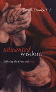 Unwanted Wisdom: Suffering, the Cross, and Hope