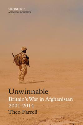 Unwinnable: Britain's War in Afghanistan, 2001-2014 - Farrell, Theo