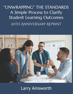 "UNWRAPPING" THE STANDARDS A Simply Process to Clarify Student Learning Outcomes: 20th Anniversary Reprint