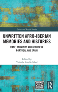 Unwritten Afro-Iberian Memories and Histories: Race, Ethnicity and Gender in Portugal and Spain