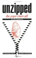 Unzipped: The Popes Bare All: A Frank Study of Sex & Corruption in the Vatican